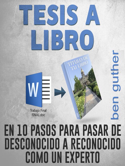 Title details for Tesis a Libro en 10 Pasos para pasar de desconocido a reconocido como un experto by Ben Guther - Available
